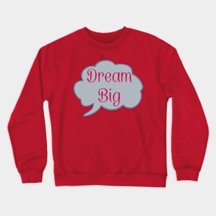 Dream big Crewneck Sweatshirt